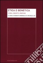 Etica e genetica. Storia, concetti, pratiche libro