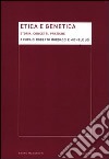 Etica e genetica. Storia, concetti, pratiche libro