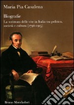 Biografie. La scrittura delle vite in Italia tra politica, società e cultura (1796-1915) libro