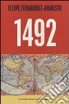 1492. Da Norimberga a Timbuktu, da Roma a Kyoto, nell'anno che ha segnato l'inizio del mondo moderno libro di Fernández-Armesto Felipe