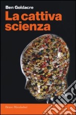 La cattiva scienza libro