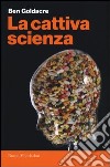 La cattiva scienza libro di Goldacre Ben