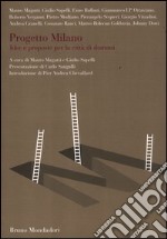 Progetto Milano. Idee e proposte per la città di domani libro