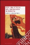 Per una storia del sindacato in Europa libro di Antonioli M. (cur.)