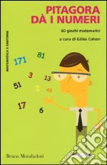 Pitagora dà i numeri. 60 giochi matematici libro