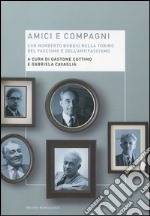 Amici e compagni. Norberto Bobbio nella Torino del fascismo e dell'antifascismo libro