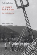 Le energie degli italiani. Due secoli di storia libro