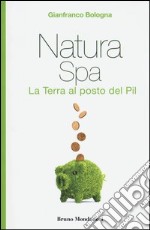 Natura Spa. La terra al posto del Pil libro