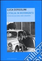 L'Italia in movimento. Storia sociale degli anni Cinquanta libro