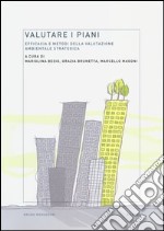 Valutare i piani. Efficacia e metodi della valutazione ambientale strategica libro