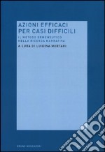 Azioni efficaci per casi difficili. Il metodo ermeneutico nella ricerca narrativa libro