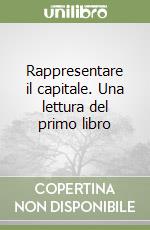 Rappresentare il capitale. Una lettura del primo libro libro