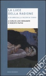 La luce della ragione. A 50 anni dalla «Pacem in terris» libro