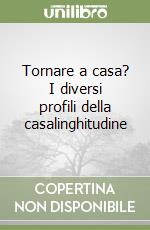 Tornare a casa? I diversi profili della casalinghitudine libro