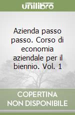 Azienda passo passo. Corso di economia aziendale per il biennio. Vol. 1 libro