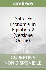 Diritto Ed Economia In Equilibrio 2 (versione Online) libro