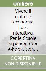 Vivere il diritto e l'economia. Ediz. interattiva. Per le Scuole superiori. Con e-book. Con espansione online libro