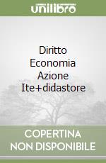 Diritto Economia Azione Ite+didastore libro