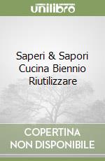 Saperi & Sapori Cucina Biennio Riutilizzare libro