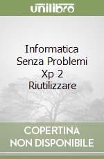 Informatica Senza Problemi Xp 2 Riutilizzare libro