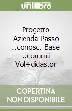 Progetto Azienda Passo ..conosc. Base ..commli Vol+didastor libro