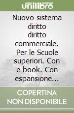 Nuovo sistema diritto diritto commerciale. Per le Scuole superiori. Con e-book. Con espansione online. Vol. 2 libro