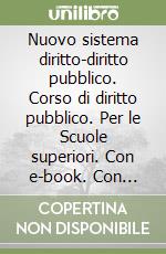 Nuovo sistema diritto-diritto pubblico. Corso di diritto pubblico. Per le Scuole superiori. Con e-book. Con espansione online (Il) libro usato