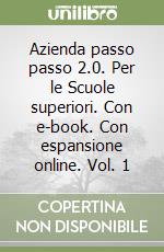 Azienda passo passo 2.0. Per le Scuole superiori. Con e-book. Con espansione online. Vol. 1 libro