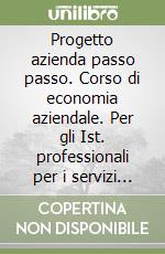 Progetto azienda passo passo. Corso di economia aziendale. Per gli Ist. professionali per i servizi commerciali. Con e-book. Con espansione online. Vol. 2 libro