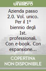 Azienda passo 2.0. Vol. unico. Per il 1° biennio degli Ist. professionali. Con e-book. Con espansione online libro