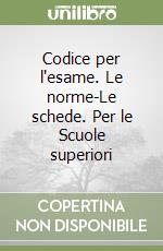 Codice per l'esame. Le norme-Le schede. Per le Scuole superiori libro