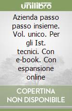 Azienda passo passo insieme. Vol. unico. Per gli Ist. tecnici. Con e-book. Con espansione online libro