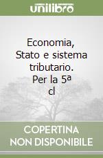 Economia, Stato e sistema tributario. Per la 5ª cl libro