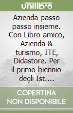 Azienda passo passo insieme. Con Libro amico, Azienda & turismo, ITE, Didastore. Per il primo biennio degli Ist. tecnici a indirizzo turistico. Con ebook. Con espansione online. Vol. 2 libro