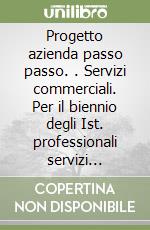 Progetto azienda passo passo. . Servizi commerciali. Per il biennio degli Ist. professionali servizi commerciali. Con ebook. Con espansione online. Vol. 1 libro