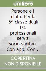 Persone e i diritti. Per la 5ª classe degli Ist. professionali servizi socio-sanitari. Con app. Con e-book. Con espansione online (Le) libro