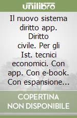 Il nuovo sistema diritto app. Diritto civile. Per gli Ist. tecnici economici. Con app. Con e-book. Con espansione online libro