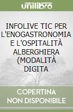 INFOLIVE TIC PER L'ENOGASTRONOMIA E L'OSPITALITÀ ALBERGHIERA (MODALITÀ DIGITA libro