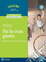 Fai la cosa giusta. Orientarsi nel mondo che cambia. Per il triennio delle Scuole superiori. Con espansione online