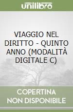 VIAGGIO NEL DIRITTO - QUINTO ANNO (MODALITÀ DIGITALE C) libro