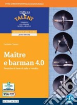 Mâitre e barman 4.0. Tecniche di base di sala e vendita. Con Laboratorio delle competenze. Per gli Ist. professionali. Con e-book. Con espansione online libro