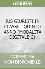 IUS GIURISTI IN CLASSE - QUINTO ANNO (MODALITÀ DIGITALE C) libro