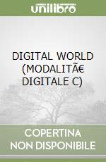 DIGITAL WORLD (MODALITÃ€ DIGITALE C) libro