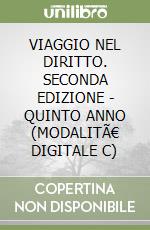 VIAGGIO NEL DIRITTO. SECONDA EDIZIONE - QUINTO ANNO (MODALITÃ€ DIGITALE C) libro