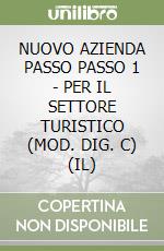 NUOVO AZIENDA PASSO PASSO 1 - PER IL SETTORE TURISTICO (MOD. DIG. C) (IL) libro
