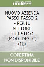 NUOVO AZIENDA PASSO PASSO 2 - PER IL SETTORE TURISTICO (MOD. DIG. C) (IL) libro