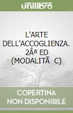 L'ARTE DELL'ACCOGLIENZA. 2ª ED (MODALITà C)