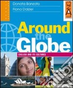 Around the globe. English and its cultures. Per le Scuole superiori