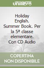 Holiday English. Summer Book. Per la 5ª classe elementare. Con CD Audio libro