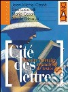 Cité des lettres. Per le Scuole superiori. Vol. 1 libro